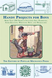 Handy projects for boys : more than 200 projects including skis, hammocks, paper balloons, wrestling mats, and microscopes cover image