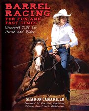 Barrel racing for fun and fast times : winning tips for horse and rider cover image