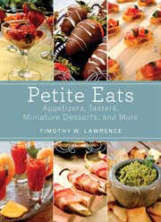 Petite eats : appetizers, tasters, miniature desserts, and more cover image