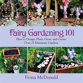 Link to Fairy Gardening 101 by Fiona McDonald in Hoopla