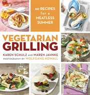 Vegetarian grilling : 60 recipes for a meatless summer cover image