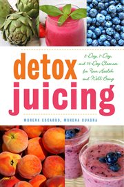 Detox juicing : 3-day, 7-day, and 14-day cleanses for your health and well-being cover image
