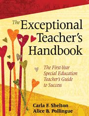 The Exceptional Teacher's Handbook : the First-Year Special Education Teacher's Guide to Success cover image