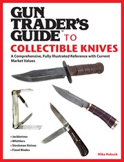Gun Trader's Guide to Collectible Knives : a Comprehensive, Fully Illustrated Reference with Current Market Values cover image