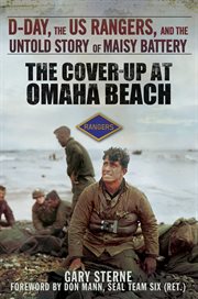 The cover-up at omaha beach. D-Day, the US Rangers, and the Untold Story of Maisy Battery cover image