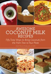 Awesome coconut milk recipes : tasty ways to bring coconuts from the palm tree to your plate cover image