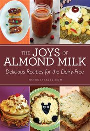 The joys of almond milk : delicious recipes for the dairy-free cover image