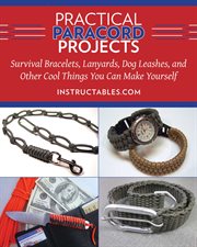 Practical paracord projects : survival bracelets, lanyards, dog leashes, and other cool things you can make yourself cover image