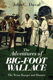 The Adventures of Big-Foot Wallace : The Texas Ranger and Hunter cover image