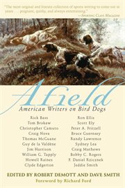 Afield : American writers on bird dogs cover image