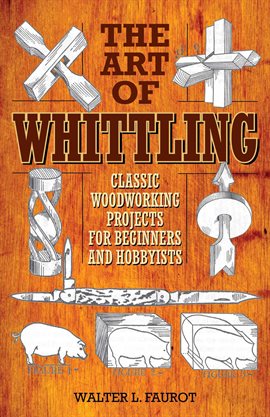 Link to The Art of Whittling by Walter L. Faurot in Hoopla