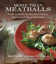 More than meatballs : from arancini to zucchini fritters and 65 recipes in between cover image