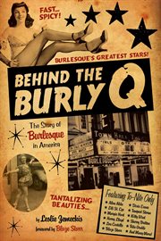 Behind the burly q. The Story of Burlesque in America cover image