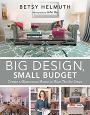 Big design, small budget : create a glamorous home in nine thrifty steps cover image