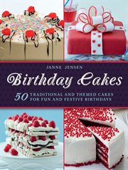 Birthday cakes : 50 traditional and themed cakes for fun and festive birthdays cover image