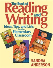 The Book of Reading and Writing : Ideas, Tips, and Lists for the Elementary Classroom cover image