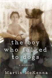 The boy who talked to dogs. A Memoir cover image