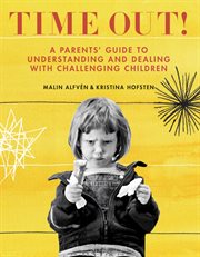 Time out! : a parents' guide to understanding and dealing with challenging children cover image