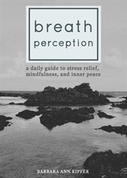 Breath Perception : A Daily Guide to Stress Relief, Mindfulness, and Inner Peace cover image
