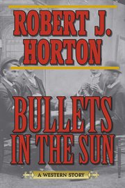 Bullets in the Sun : a Western Story cover image