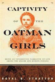 Captivity of the Oatman Girls : Being an Interesting Narrative of Life among the Apache and Mohave Indians cover image