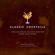 Classic cocktails : Time-honored recipes for the home bartender cover image