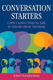 Conversation Starters : 1,000 Creative Ways to Talk to Anyone about Anything cover image