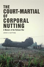 The court-martial of Corporal Nutting : a memoir of the Vietnam War cover image