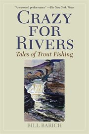 Crazy for Rivers : Tales of Trout Fishing cover image