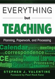 Everything but teaching : planning, paperwork, and processing cover image