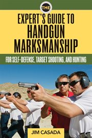 The expert's guide to handgun marksmanship : for self-defense, target shooting, hunting cover image