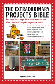 The Extraordinary projects bible : duct tape tote bags, homemade rockets, and other awesome projects anyone can make cover image