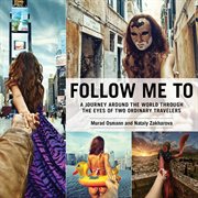 Follow me to a journey around the world : through the eyes of a two ordinary travelers cover image