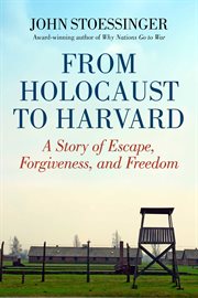 From Holocaust to Harvard : a story of escape, forgiveness, and freedom cover image