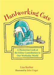 Hardworking cats : a humorous look at the feline contribution to our workaday world cover image