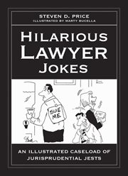 Hilarious lawyer jokes : an illustrated caseload of jurisprudential jests cover image