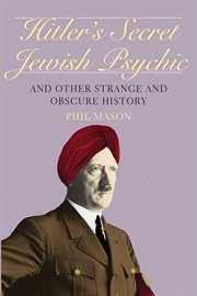 Hitler's secret Jewish psychic : and other strange and obscure history cover image
