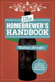 The Homebrewer's handbook : an illustrated beginner's guide cover image