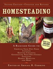 The homesteading handbook : a back to basics guide to growing your own food, canning, keeping chickens, generating your own energy, crafting, herbal medicine, and more cover image