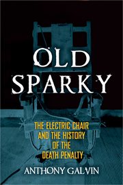 Old Sparky : the electric chair and the history of the death penalty cover image