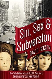 Sin, sex & subversion : how what was taboo in 1950s New York became America's new normal cover image