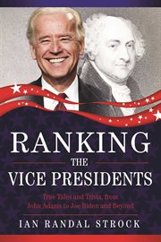 Ranking the vice presidents : true tales and trivia, from John Adams to Joe Biden cover image