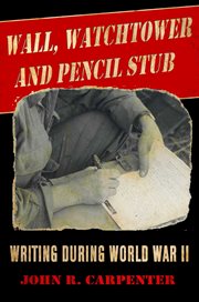 Wall, watchtower, and pencil stub. Writing During World War II cover image