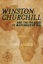 Winston Churchill and the treasure of Mapungubwe Hill : a novel cover image