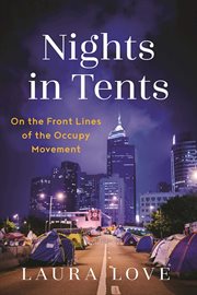 Nights in tents : on the front lines of the Occupy movement cover image