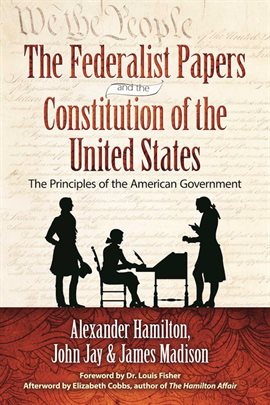Link to The Federalist Papers And The Constitution Of The United States by Alexander Hamilton, James Madison, John Jay in Hoopla