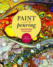 Paint pouring : mastering fluid art cover image