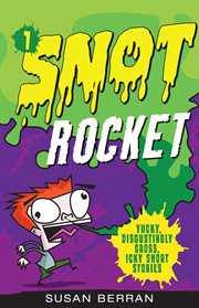 Snot Rocket : yucky, disgustingly gross, icky short stories cover image