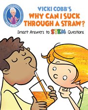 Why can i suck through a straw?. Smart Answers to STEM Questions cover image