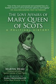 The love affairs of Mary Queen of Scots : a political history cover image